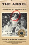 The Angel: The Egyptian Spy Who Saved Israel - Uri Bar-Joseph