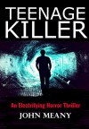 Teenage Killer (An Electrifying Horror Thriller) - John Meany