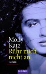 Ruehr Mich Nicht An. Sonderausgabe - Molly Katz