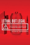Lethal But Legal: Corporations, Consumption, and Protecting Public Health - Nicholas Freudenberg