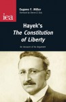 Hayek's The Constitution of Liberty: An Account of Its Argument - Eugene F. Miller