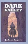 Dark Valley - Jackson Gregory