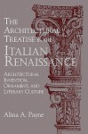 The Architectural Treatise in the Italian Renaissance: Architectural Invention, Ornament and Literary Culture - Alina Payne