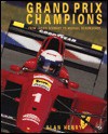 Grand Prix Champions: From Jackie Stewart to Michael Schumacher - Alan Henry