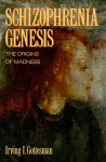 Schizophrenia Genesis: The Origins of Madness - Irving I. Gottesman