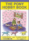 The Pony Hobby Book - Karen Bush, Claire Colvin