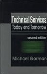 Technical Services Today And Tomorrow - Michael E. Gorman