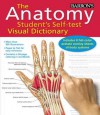 The Anatomy Student's Self-Test Visual Dictionary: An All-In-One Anatomy Reference and Study Aid - Ken Ashwell