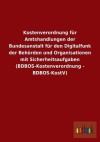 Kostenverordnung Fur Amtshandlungen Der Bundesanstalt Fur Den Digitalfunk Der Behorden Und Organisationen Mit Sicherheitsaufgaben (Bdbos-Kostenverordn - Outlook Verlag