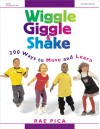 Wiggle, Giggle & Shake: Over 200 Ways to Move and Learn - Rae Pica, Katheryn Davis