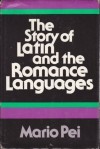 The Story of Latin and the Romance Languages - Mario Andrew Pei