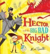 Hector and the Big Bad Knight - Alex T. Smith