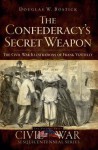 The Confederacy's Secret Weapon: The Civil War Illustrations of Frank Vizetelly - Douglas W. Bostick