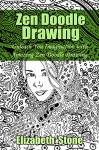 Zen Doodle Drawing: Unleash You Imagination with Amazing Zen Doodle Drawing (Zen Doodle Art with Elizabeth Stone Book 2) - Elizabeth Stone