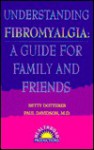 Understanding Fibromyalgia: A Guide for Family and Friends - Betty Dotterer, Paul Davidson