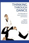 Thinking Through Dance: The Philosophy of Dance Performance and Practices - Jenny Bunker, Anna Pakes, Bonnie Rowell