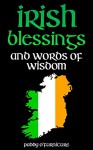 Irish Blessings: Irish Words of Wisdom For Saint Patrick's Day (IRISH BLESSINGS IRISH SAYINGS SAINT PATRICK SERIES Book 1) - Paddy O'Furniture