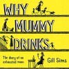 Why Mummy Drinks - Gill Sims, Gabrielle Glaister