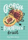 Georgia Peaches and Other Forbidden Fruit - Jaye Robin Brown