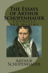 The Essays of Arthur Schopenhauer-Counsels and Maxims - Arthur Schopenhauer