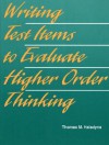 Writing Test Items to Evaluate Higher Order Thinking - Thomas M. Haladyna