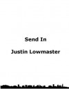 Send In - Justin Lowmaster