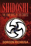 Shidoshi: The Four Ways of the Corpse - Gordon Richiusa