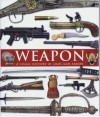 Weapon: A Visual History of Arms and Armor (Second Edition) - Paula Regan, Gary Ombler