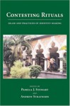 Contesting Rituals: Islam and Practices of Identity-Making (Ritual Studies Monograph) - Andrew Strathern