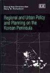 Regional and Urban Policy and Planning on the Korean Peninsula - Chang-Hee Christine Bae, Harry W. Richardson