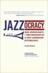 Jazzocracy: Jazz, Democracy, and the Creation of a New American Mythology - Kabir Sehgal