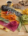 Making Fresh Pasta: Delicious Handmade, Homemade Recipes - Aliza Green
