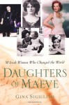 Daughters of Maeve: 50 Irish Women Who Changed the World - Gina Sigillito