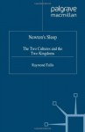 Newton's Sleep: The Two Cultures and the Two Kingdoms - Raymond Tallis