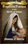 Prophecies Fulfilled in the Birth of Jesus (Prophecies Fulfilled, #1) - Dianne E. Butts