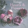 Vintage Hearts & Flowers: 18 Charming Projects to Make and Give - Kate Haxell