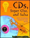 CD's, Super Glue, and Salsa: How Everyday Products Are Made - Sharon Rose, Neil Schlager