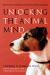 Unlocking the Animal Mind: How Your Pet's Feelings Hold the Key to His Health and Happiness - Franklin D. McMillan, Kathryn Lance