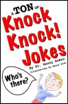 A TON of Knock Knock Jokes: Funny Jokes for Kids: Knock Knock Jokes - Dr. Manny HaHaz, Nancy Sisk