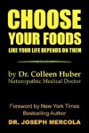 Choose Your Foods Like Your Life Depends on Them - Colleen Huber, Joseph Mercola