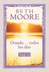 Orando . . . todos los dias, vol. 3 - Beth Moore