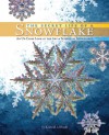 The Secret Life of a Snowflake: An Up-Close Look at the Art and Science of Snowflakes - Kenneth Libbrecht