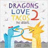 Dragons Love Tacos 2: The Sequel - Adam Rubin, Daniel Salmieri