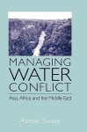 Managing Water Conflict: Asia, Africa and the Middle East - Ashok Swain