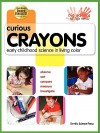 Curious Crayons: Early Childhood Science in Living Color - Ann Veith, Mickey Sarquis, Lynn Hogue, Beverley Kutsunai