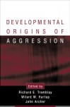 Developmental Origins of Aggression - Richard E. Tremblay, John Archer, Willard W. Hartup