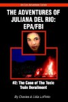 The Case of the Toxic Train Derailment (The Adventures of Juliana Del Rioepa: EPA/FBI, Book 2) - Lidia Lopinto