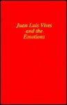 Juan Luis Vives and the Emotions - Carlos G. Noreña, George Kimball Plochmann