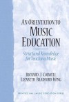 An Orientation to Music Education: Structural Knowledge for Music Teaching - Richard J. Colwell