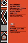 From Protest to Challenge, Vol. 1: A Documentary History of African Politics in South Africa, 1882-1964: Protest and Hope, 1882-1934 - Gwendolyn M Carter, Thomas Karis